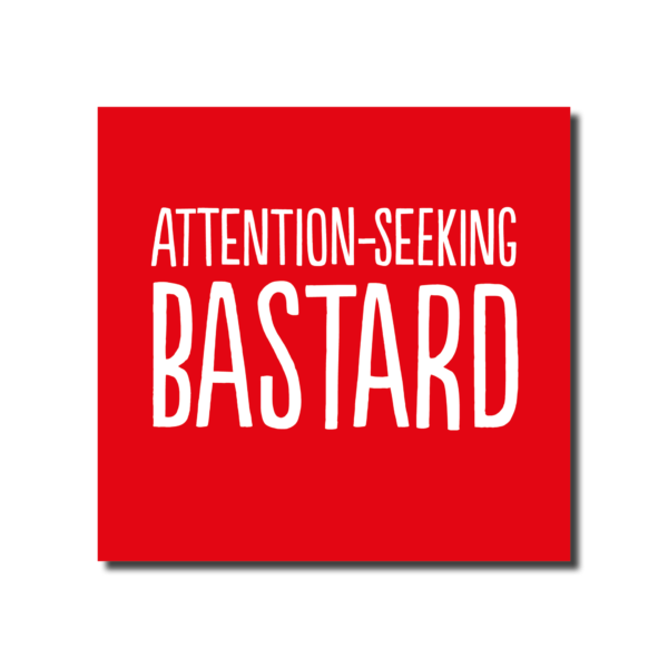 Attention Seeking Bastard Card