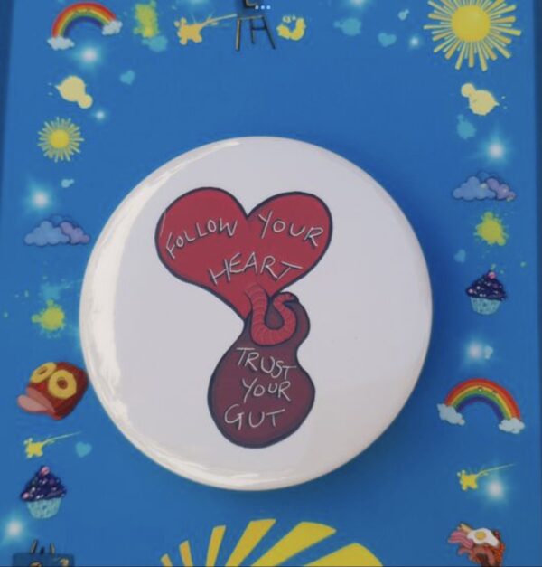 Follow Your Heart Trust Your Gut Button Badge