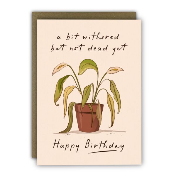 Funny Birthday Card - Not Dead Yet Withered Plant - Dry Joke