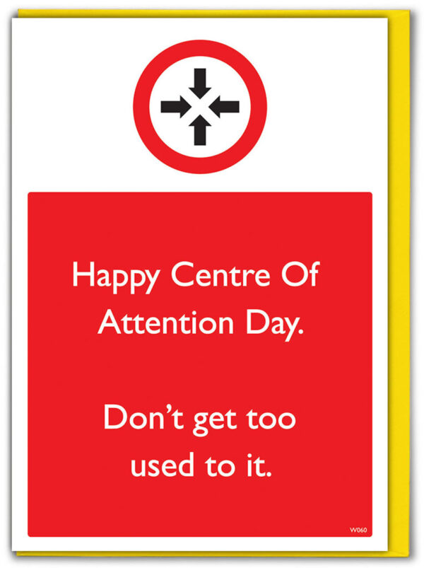 Centre of Attention Day Birthday Card