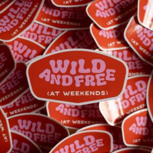 Wild and Free (At Weekends) Sticker