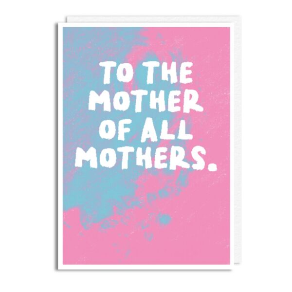 To The Mother Of All Mothers