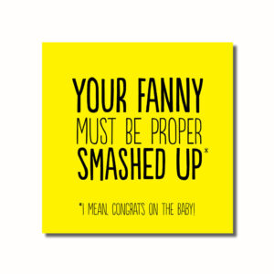 Your Fanny Must Be Proper Smashed Up Card