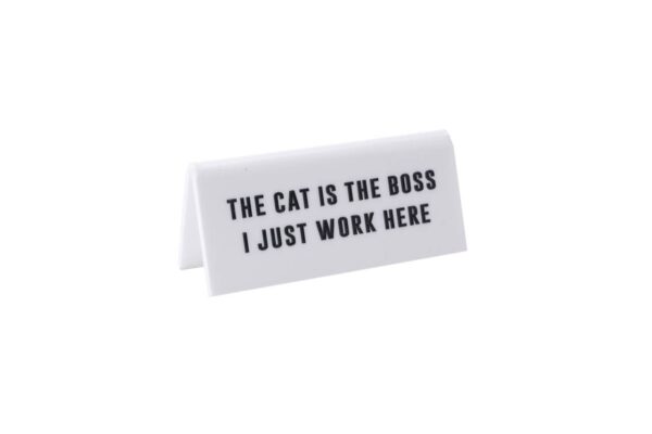 'The Cat Is the Boss I Just Work Here' White Desk Sign