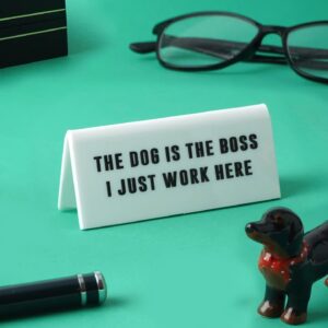 'The Dog Is the Boss I Just Work Here' White Desk Sign