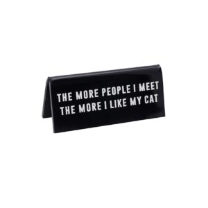 'The More People I Meet, the More I Like My Cat' Black Desk Sign