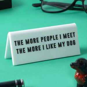 'The More People I Meet The More I Like My Dog' White Desk Sign