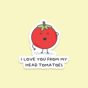 'i Love You from My Head Tomatoes' Sticker