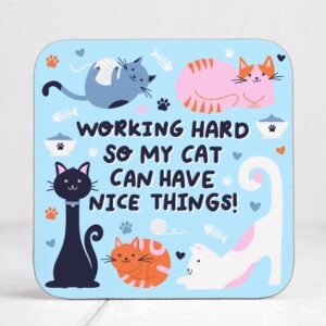 Working Hard So My Cat Can Have Nice Things Coaster