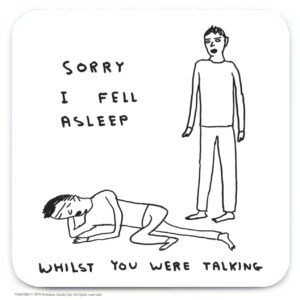 Sorry I Fell Asleep Coaster