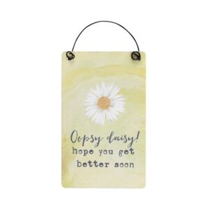 Oopsy Daisy! hope you get better soon. Sentiment Sign